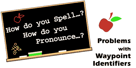 How Do You Spell...? How Do You Pronounce...? Problems with Waypoint Identifiers