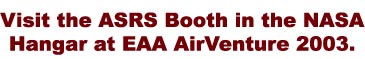 Visit the ASRS Booth in the NASA Hangar at EAA AirVenture 2003