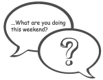 conversation bubbles 1) ...What are you doing this weekend? 2) ?
