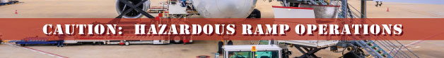 Caution: Hazardous Ramp Operations